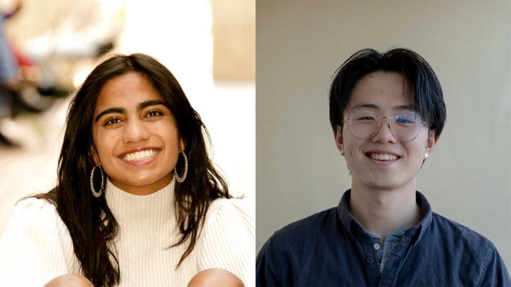 Maya Prasad (left) and Felix Yang