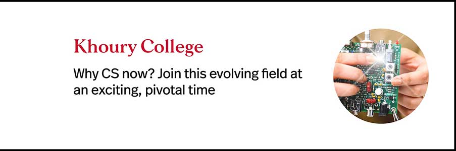 Khoury College - Why CS now? Join this evolving field at an exciting, pivotal time